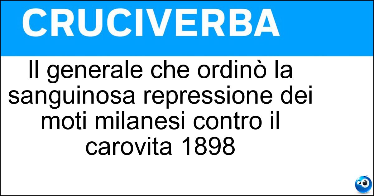 Il generale che ordinò la sanguinosa repressione dei moti milanesi contro il carovita 1898 Il generale che ordinò la sanguinosa repressione dei moti milanesi contro il carovita 1898