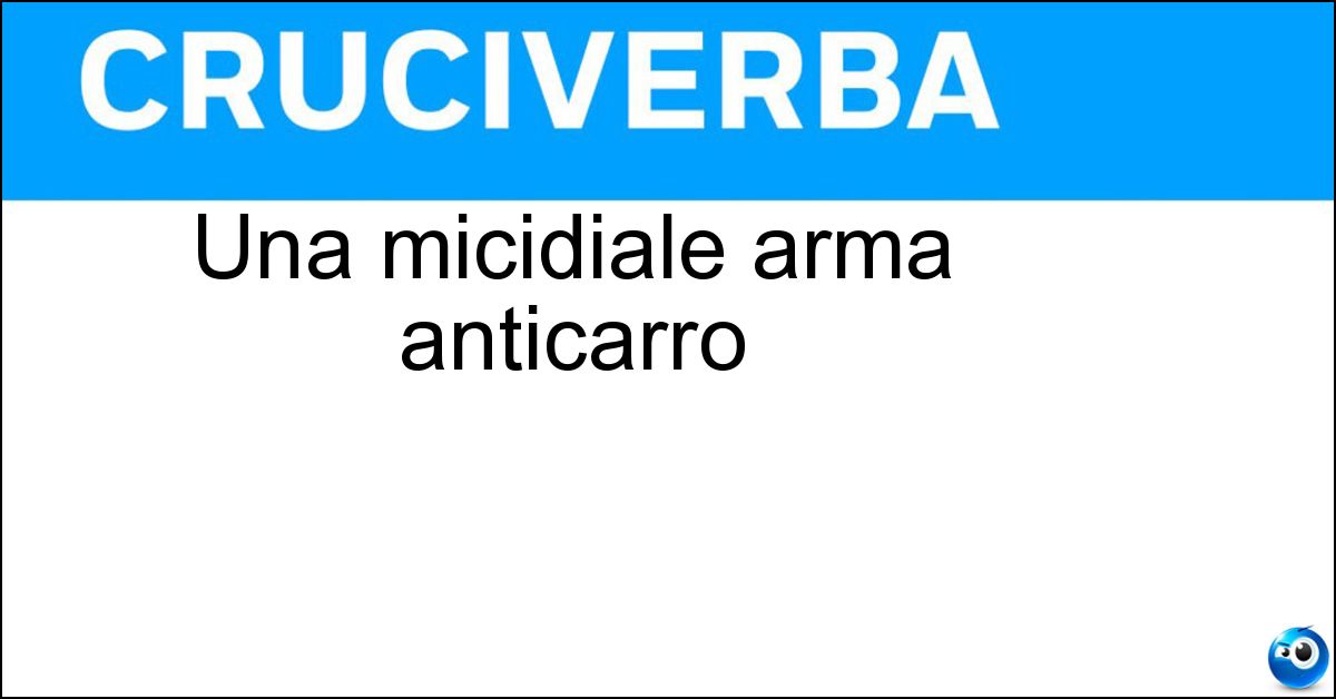 Una micidiale arma anticarro Una micidiale arma anticarro