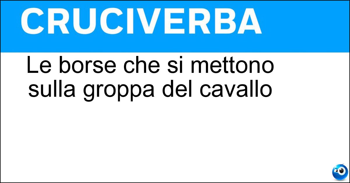 Le borse che si mettono sulla groppa del cavallo Le borse che si mettono sulla groppa del cavallo