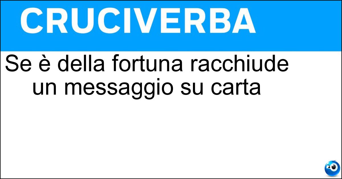 Se è della fortuna racchiude un messaggio su carta Se è della fortuna racchiude un messaggio su carta