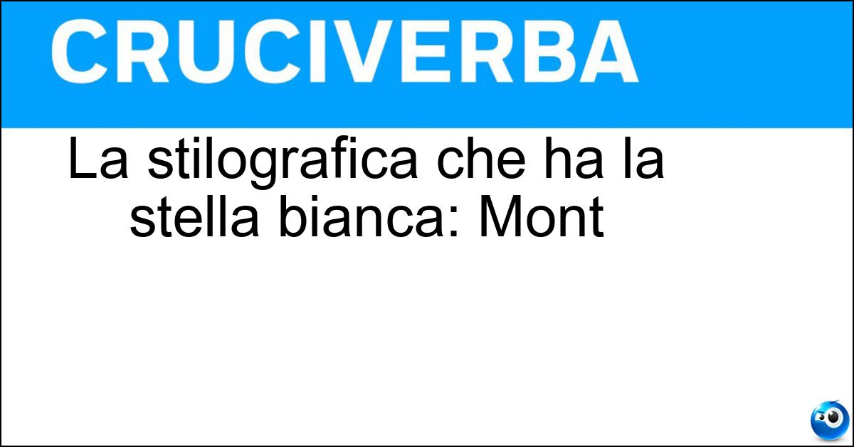 La stilografica che ha la stella bianca: Mont La stilografica che ha la stella bianca: Mont