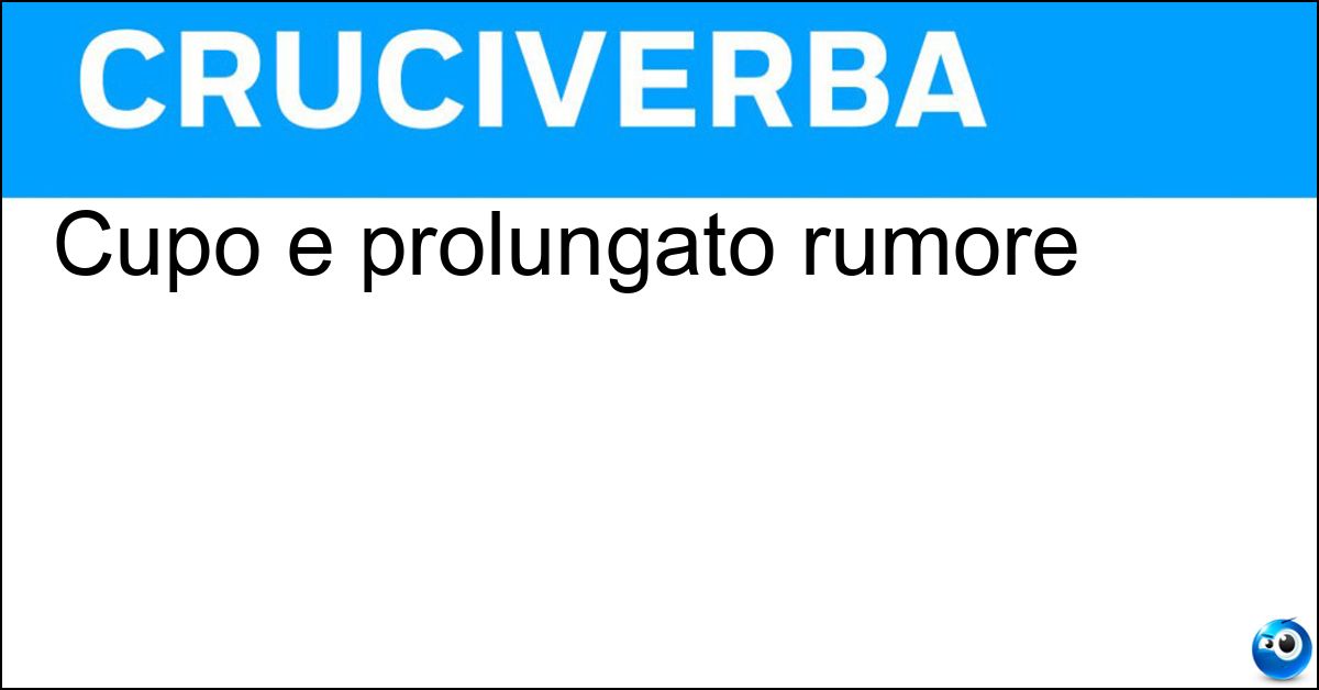 Cupo e prolungato rumore Cupo e prolungato rumore