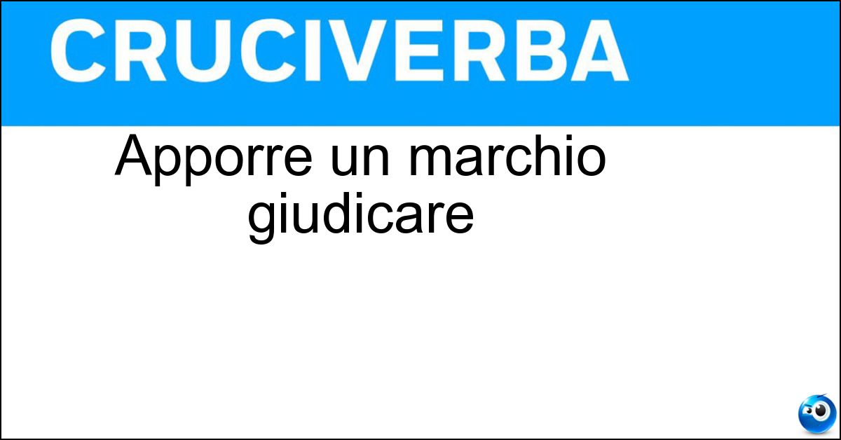 Apporre un marchio giudicare Apporre un marchio giudicare