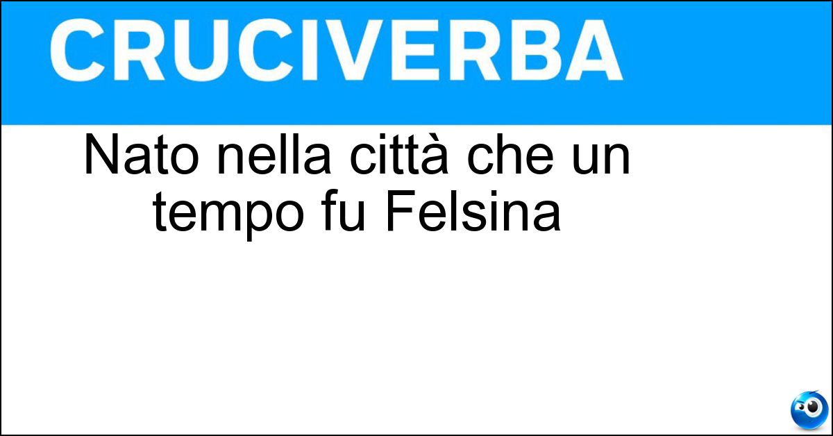 Nato nella città che un tempo fu Felsina Nato nella città che un tempo fu Felsina