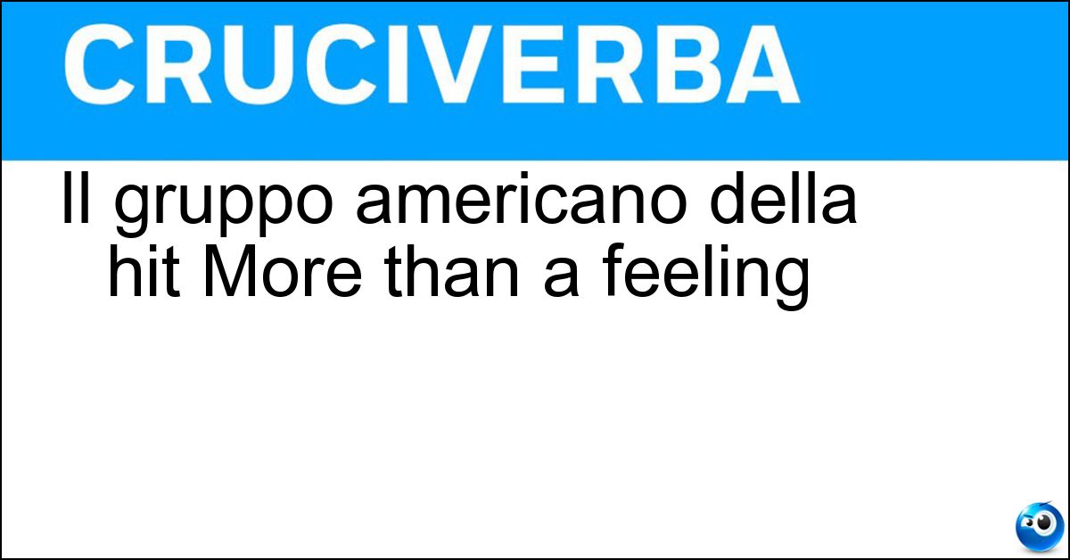Il gruppo americano della hit More than a feeling Il gruppo americano della hit More than a feeling
