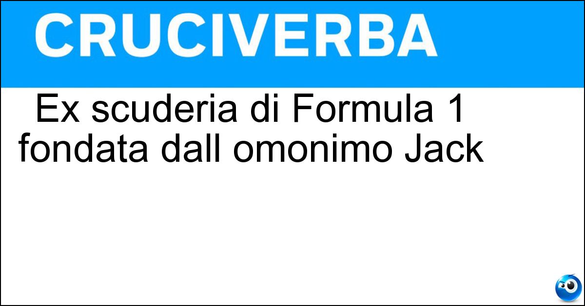 Ex scuderia di Formula 1 fondata dall omonimo Jack