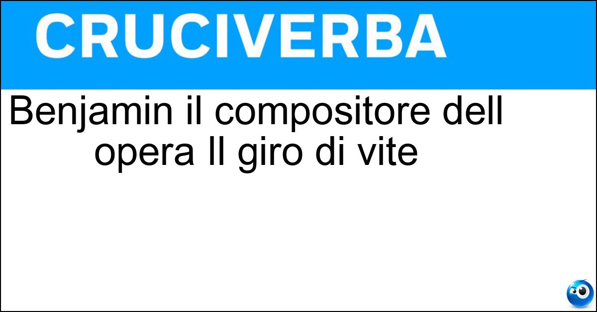 Benjamin il compositore dell opera Il giro di vite