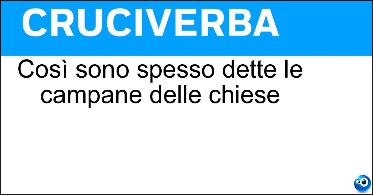 Così sono spesso dette le campane delle chiese Così sono spesso dette le campane delle chiese