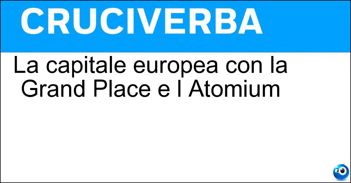 La capitale europea con la Grand Place e l Atomium