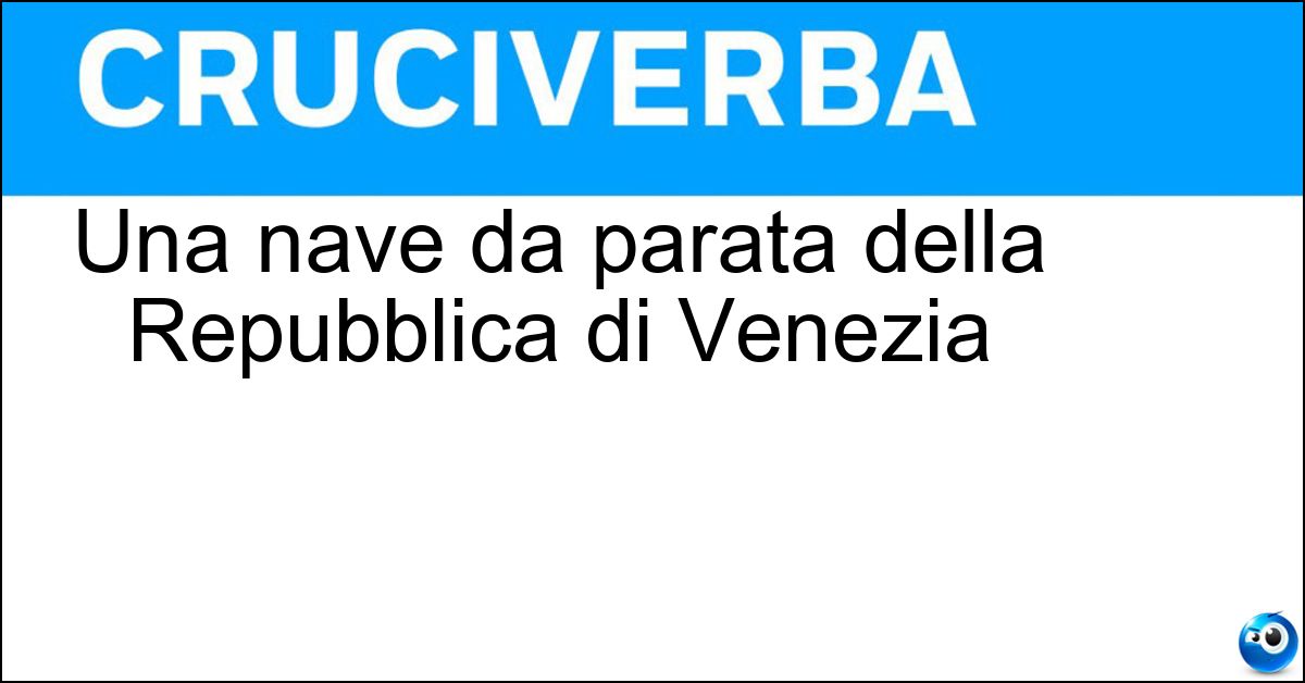 Una nave da parata della Repubblica di Venezia Una nave da parata della Repubblica di Venezia