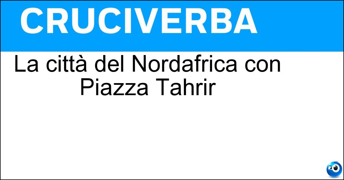 La città del Nordafrica con Piazza Tahrir