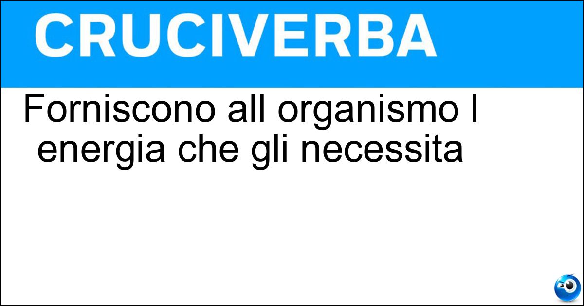 Forniscono all organismo l energia che gli necessita
