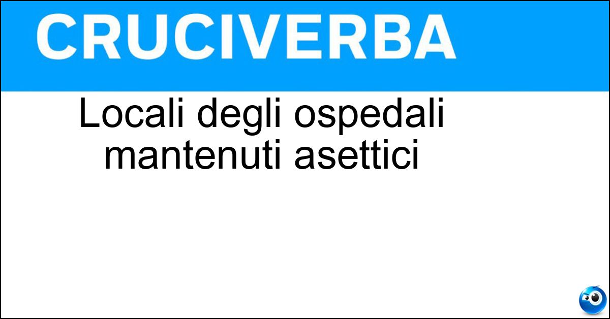 Locali degli ospedali mantenuti asettici Locali degli ospedali mantenuti asettici