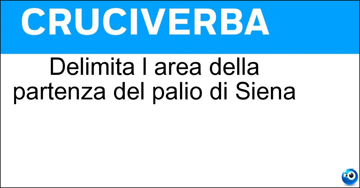 Delimita l area della partenza del palio di Siena