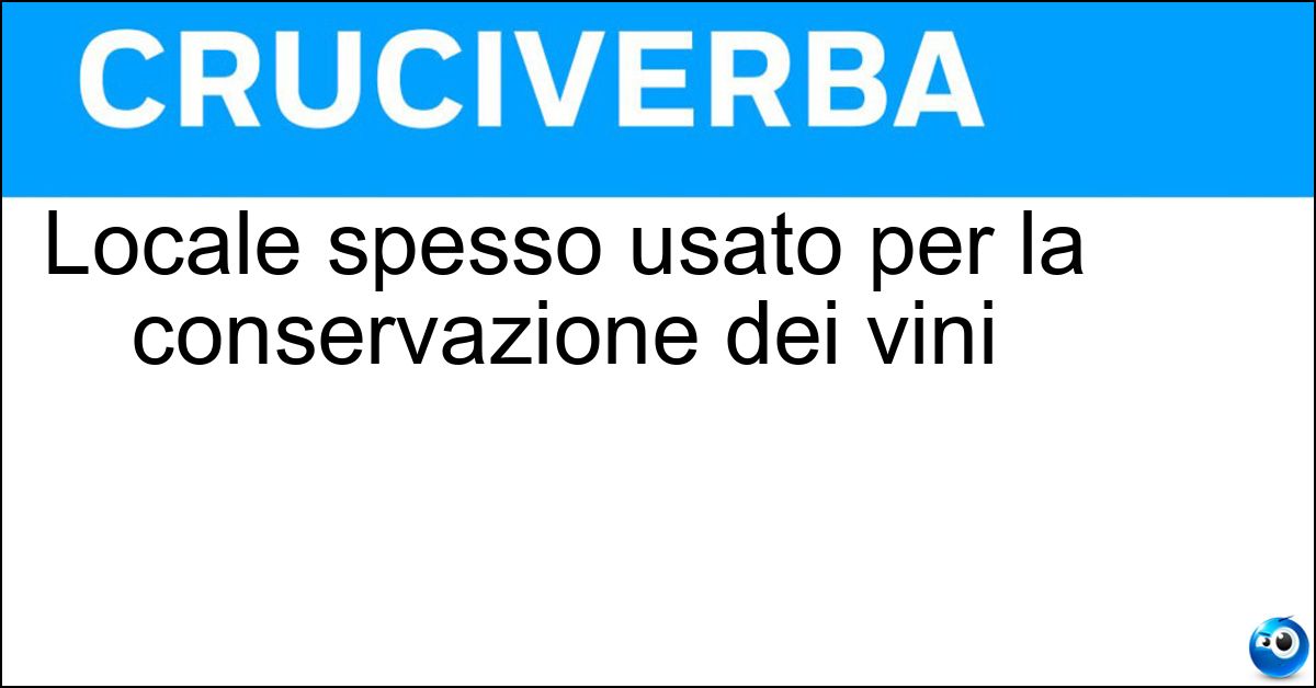 Locale spesso usato per la conservazione dei vini Locale spesso usato per la conservazione dei vini