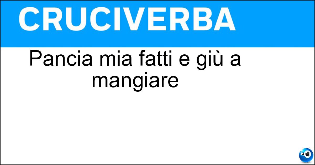 Pancia mia fatti e giù a mangiare Pancia mia fatti e giù a mangiare