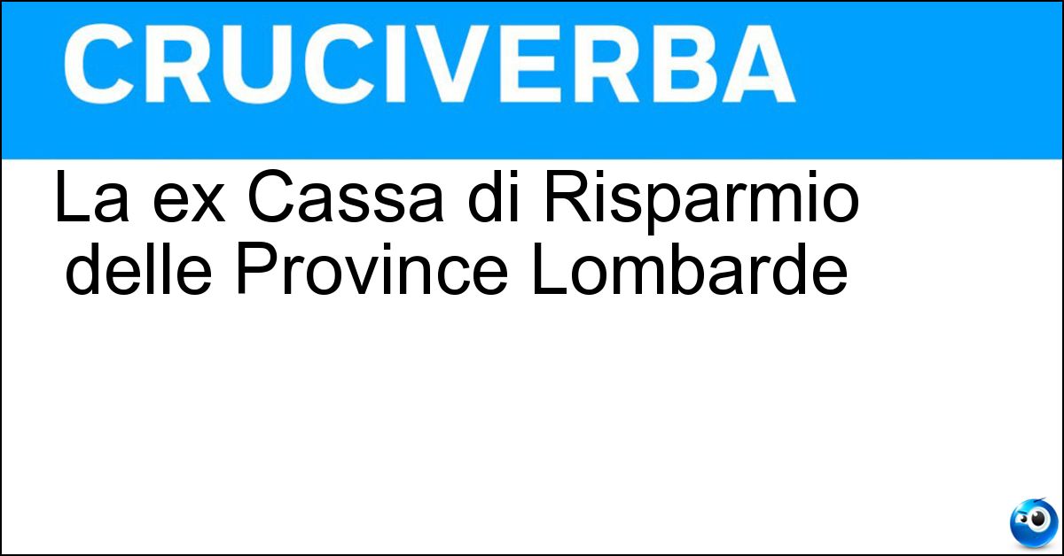 La ex Cassa di Risparmio delle Province Lombarde La ex Cassa di Risparmio delle Province Lombarde