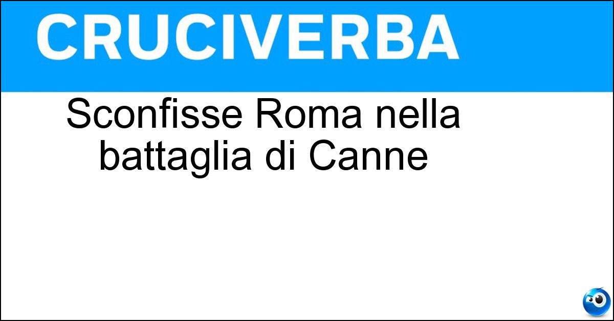 Sconfisse Roma nella battaglia di Canne Sconfisse Roma nella battaglia di Canne