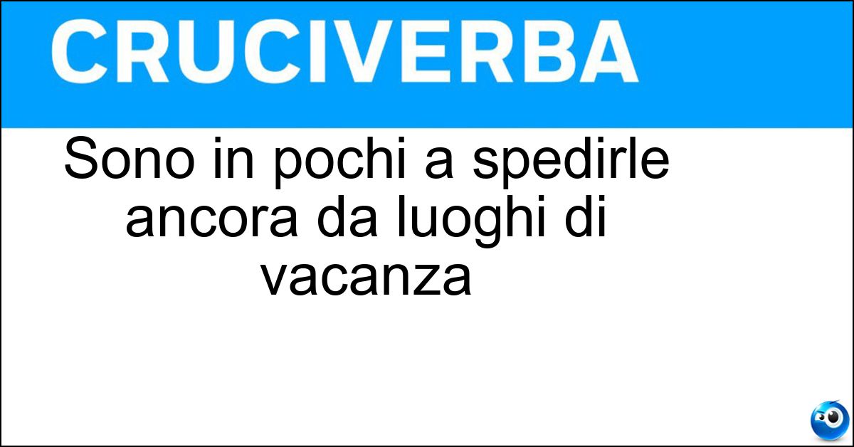 Sono in pochi a spedirle ancora da luoghi di vacanza Sono in pochi a spedirle ancora da luoghi di vacanza