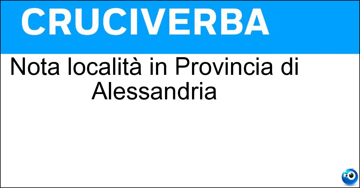 Nota località in Provincia di Alessandria Nota località in Provincia di Alessandria