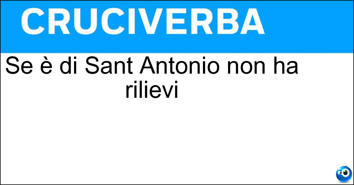 Se è di Sant Antonio non ha rilievi