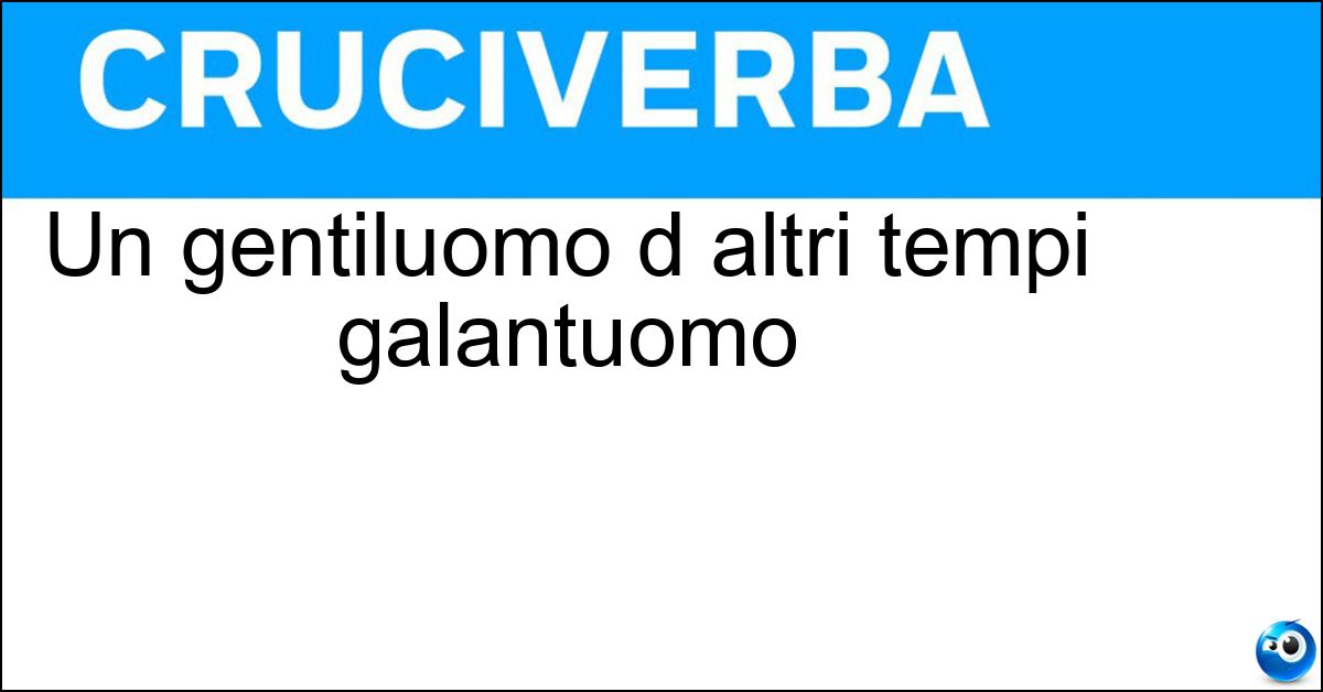 Un gentiluomo d altri tempi galantuomo Un gentiluomo d altri tempi galantuomo