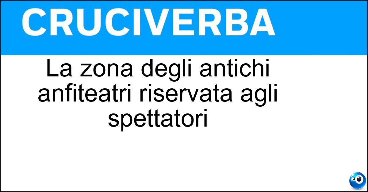 La zona degli antichi anfiteatri riservata agli spettatori