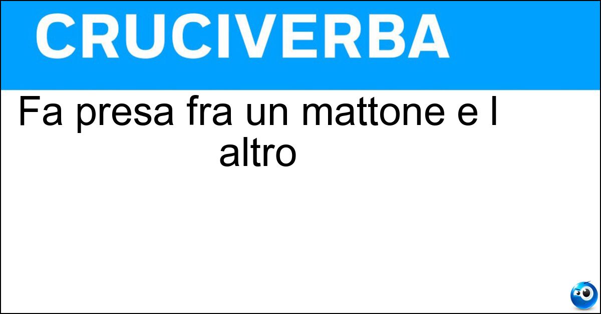 Fa presa fra un mattone e l altro