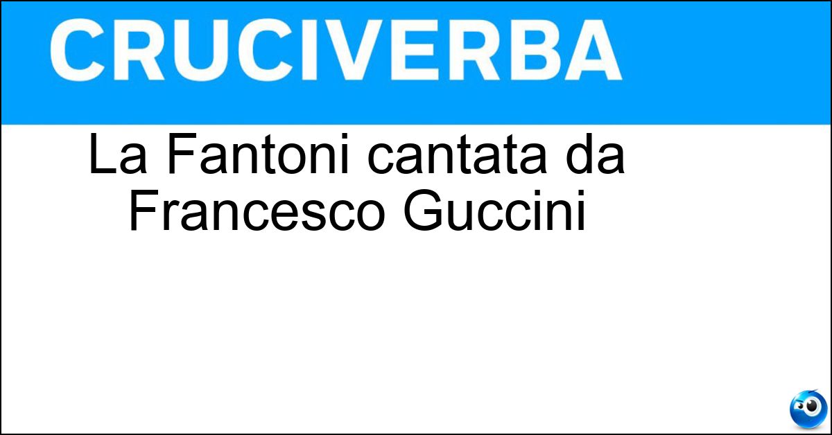 La Fantoni cantata da Francesco Guccini La Fantoni cantata da Francesco Guccini