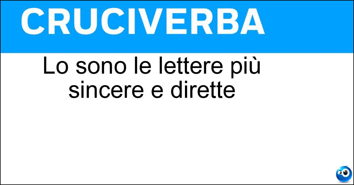 Lo sono le lettere più sincere e dirette Lo sono le lettere più sincere e dirette