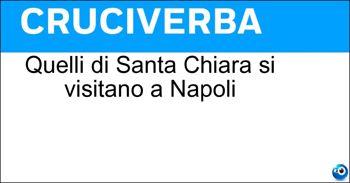 Quelli di Santa Chiara si visitano a Napoli Quelli di Santa Chiara si visitano a Napoli