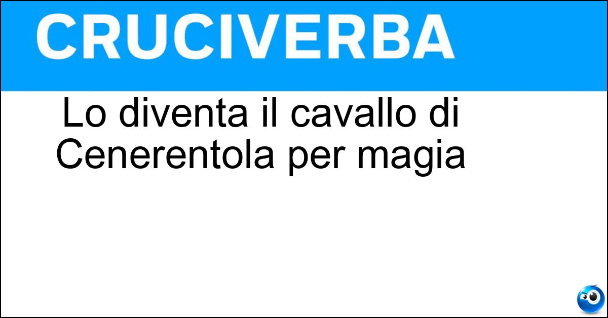 Lo diventa il cavallo di Cenerentola per magia Lo diventa il cavallo di Cenerentola per magia