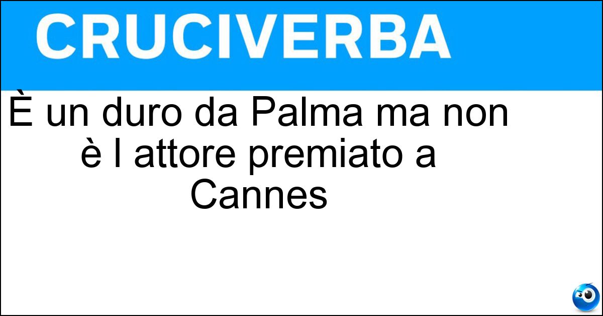 È un duro da Palma ma non è l attore premiato a Cannes È un duro da Palma ma non è l attore premiato a Cannes