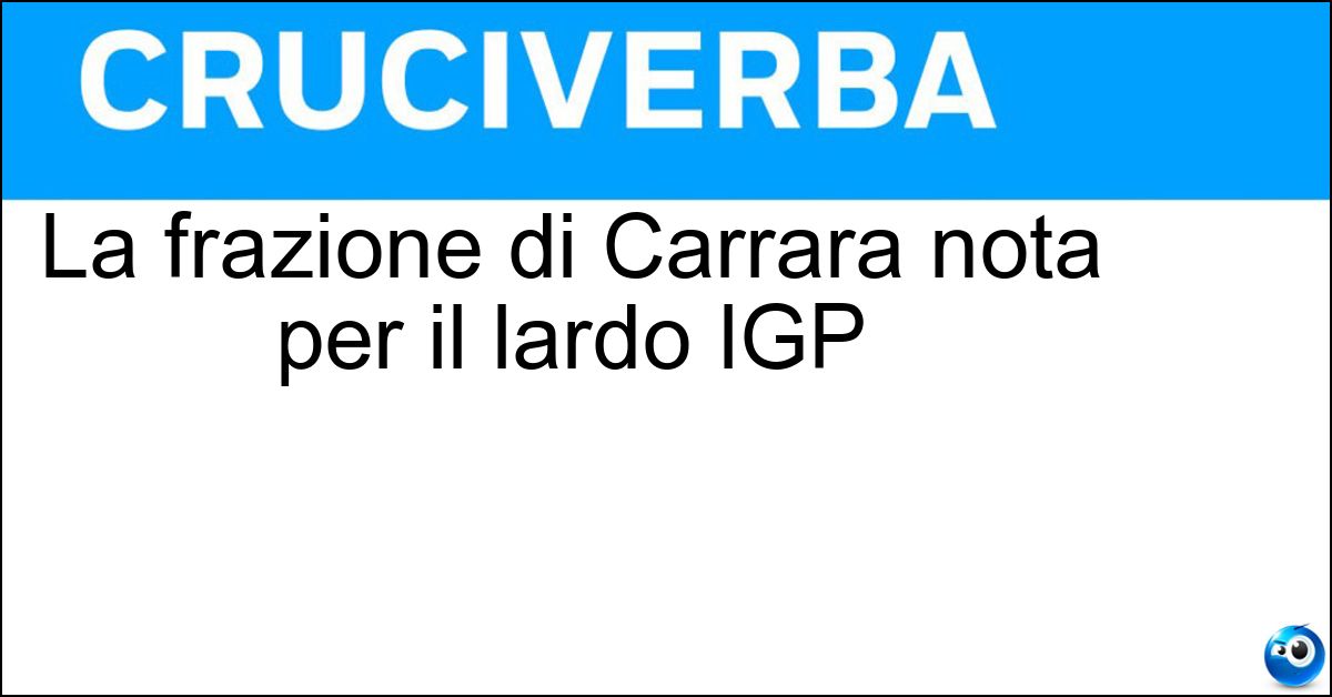La frazione di Carrara nota per il lardo IGP La frazione di Carrara nota per il lardo IGP