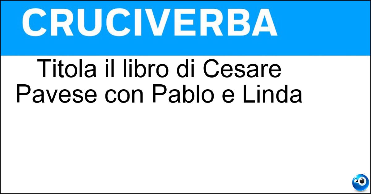 Titola il libro di Cesare Pavese con Pablo e Linda