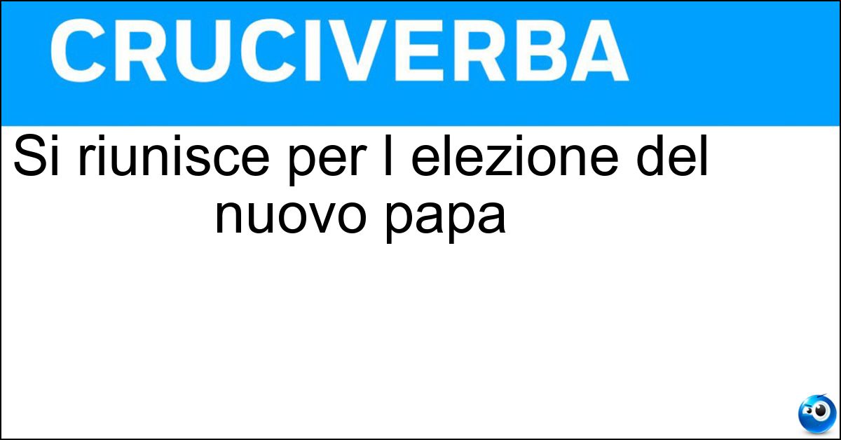 Si riunisce per l elezione del nuovo papa Si riunisce per l elezione del nuovo papa