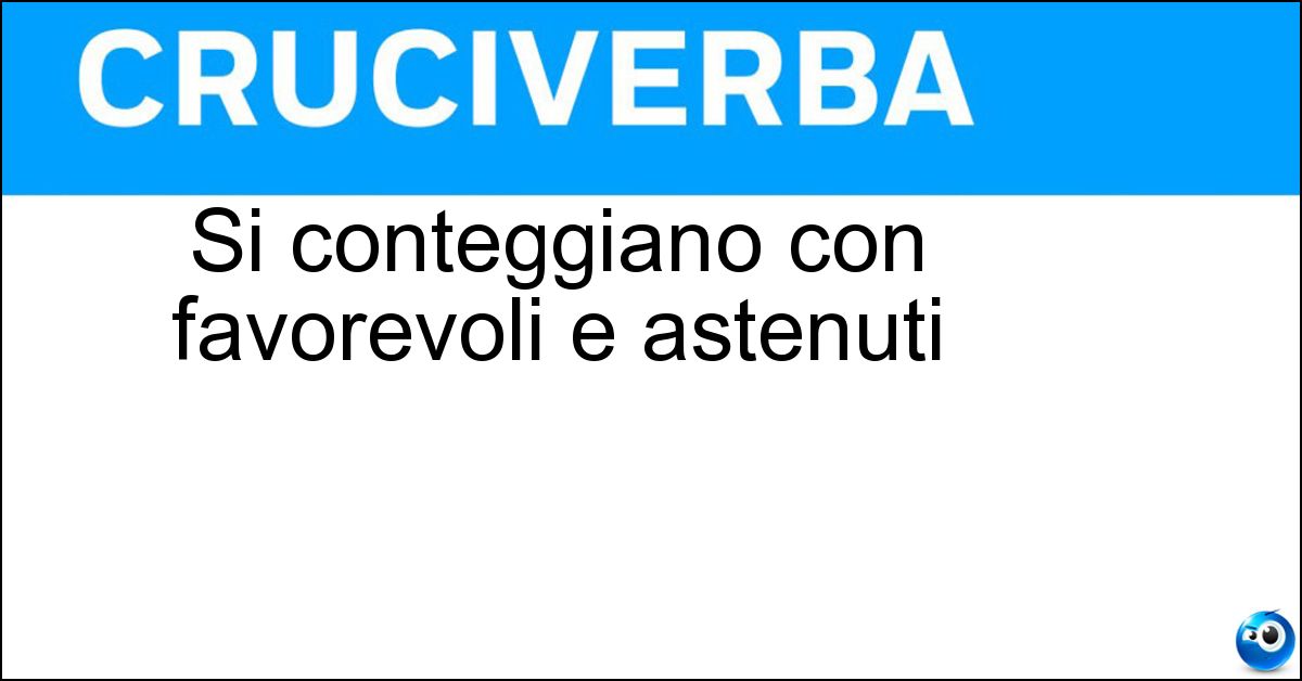 Si conteggiano con favorevoli e astenuti Si conteggiano con favorevoli e astenuti