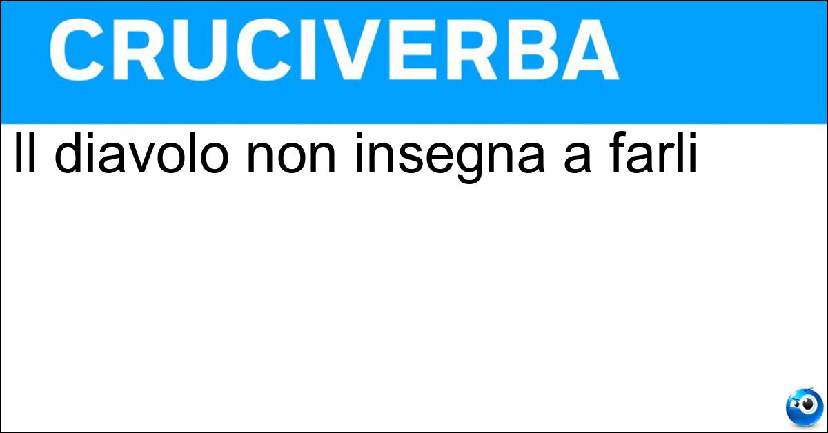 Il diavolo non insegna a farli