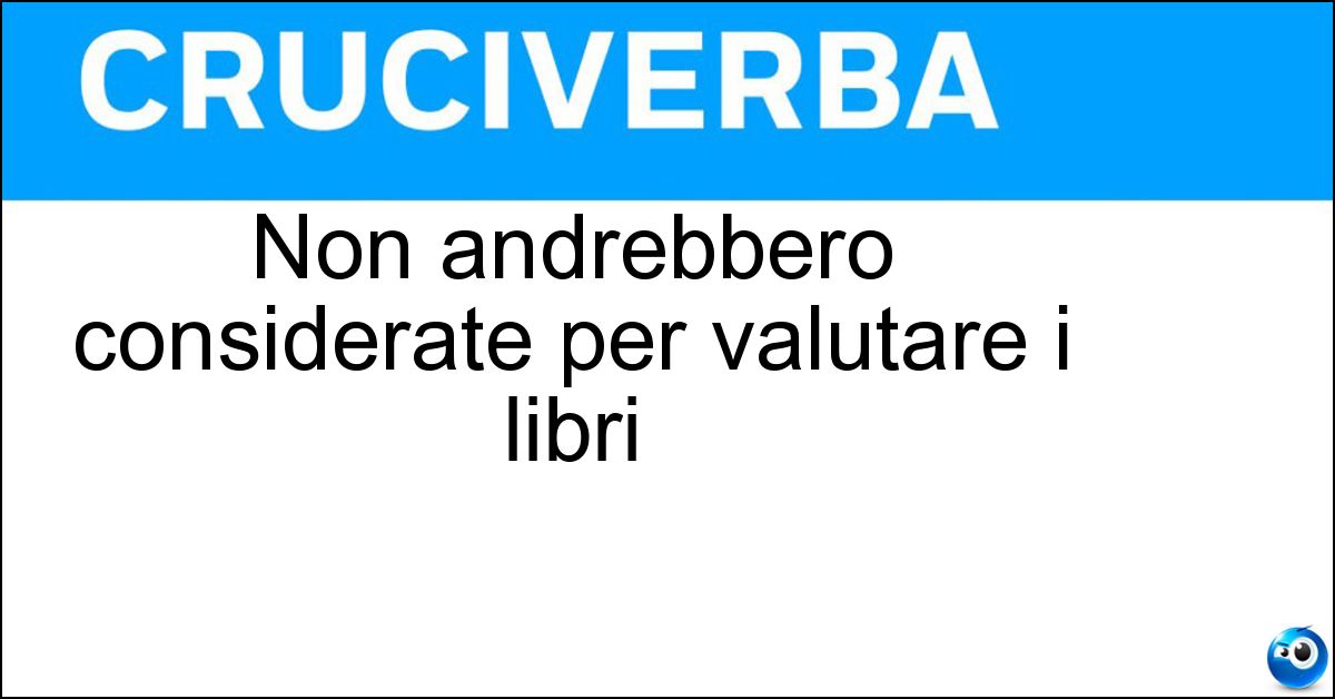 Non andrebbero considerate per valutare i libri Non andrebbero considerate per valutare i libri