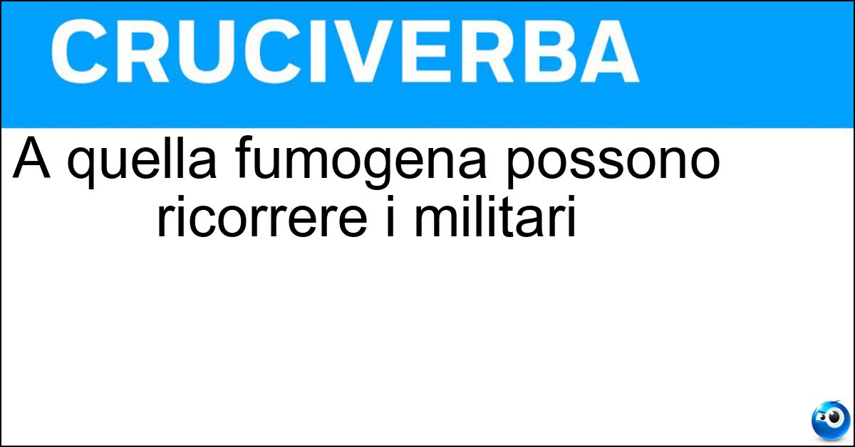 A quella fumogena possono ricorrere i militari