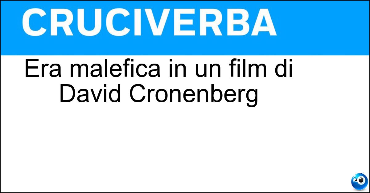 Era malefica in un film di David Cronenberg