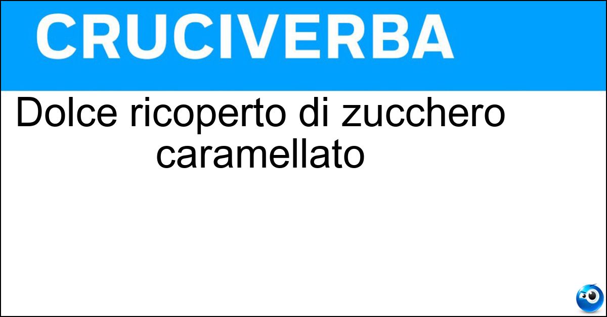 Dolce ricoperto di zucchero caramellato Dolce ricoperto di zucchero caramellato
