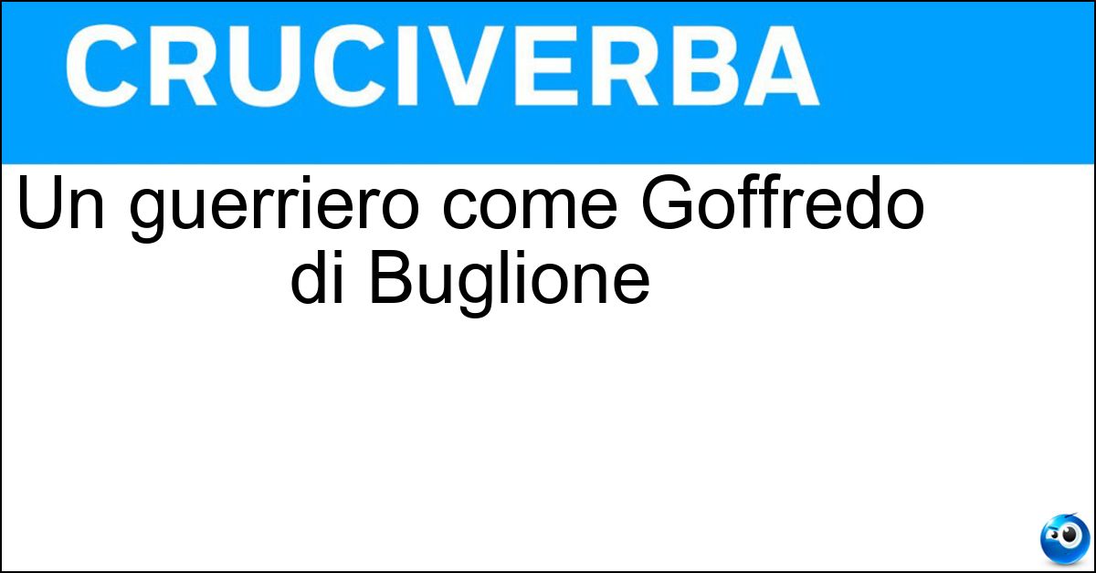 Un guerriero come Goffredo di Buglione