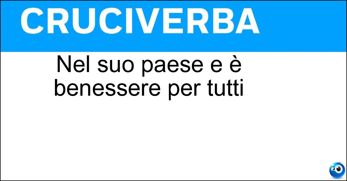 Nel suo paese e è benessere per tutti