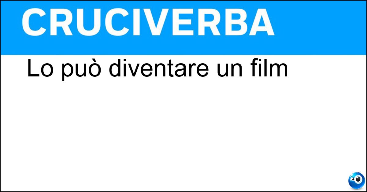 Lo può diventare un film Lo può diventare un film