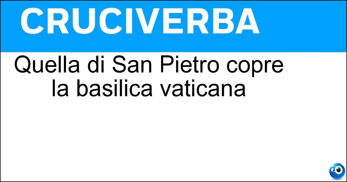 Quella di San Pietro copre la basilica vaticana Quella di San Pietro copre la basilica vaticana