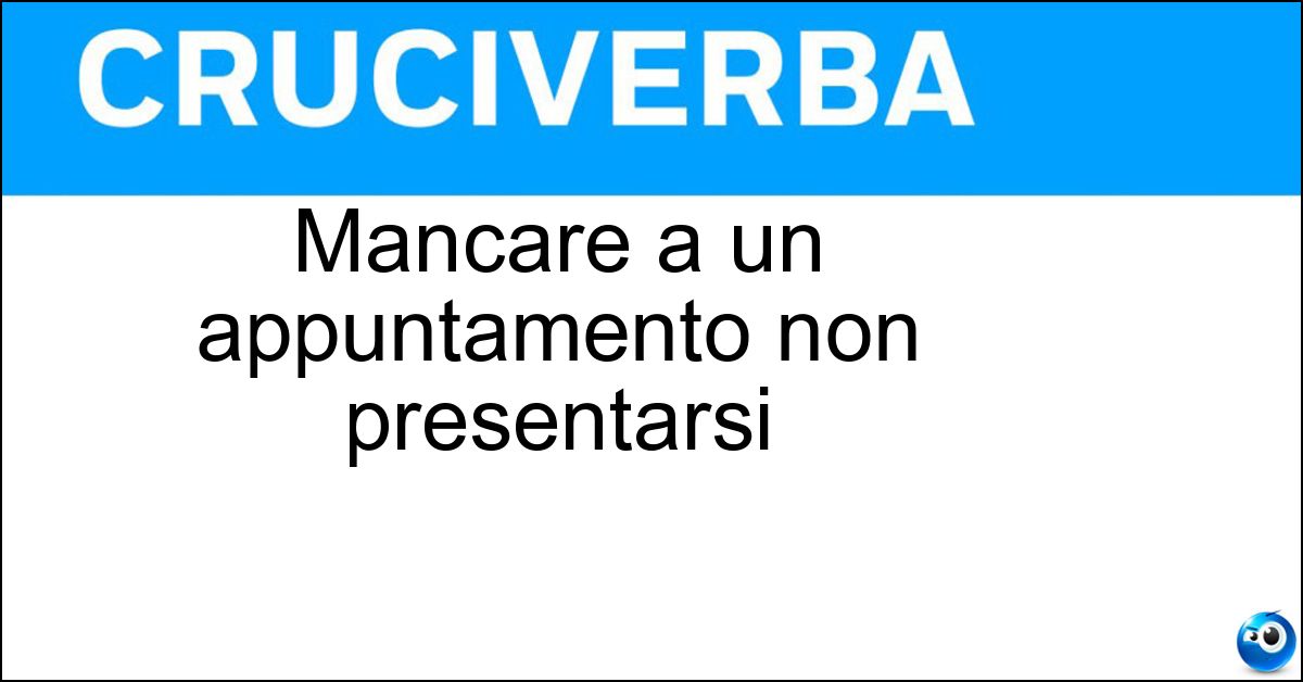 Mancare a un appuntamento non presentarsi Mancare a un appuntamento non presentarsi