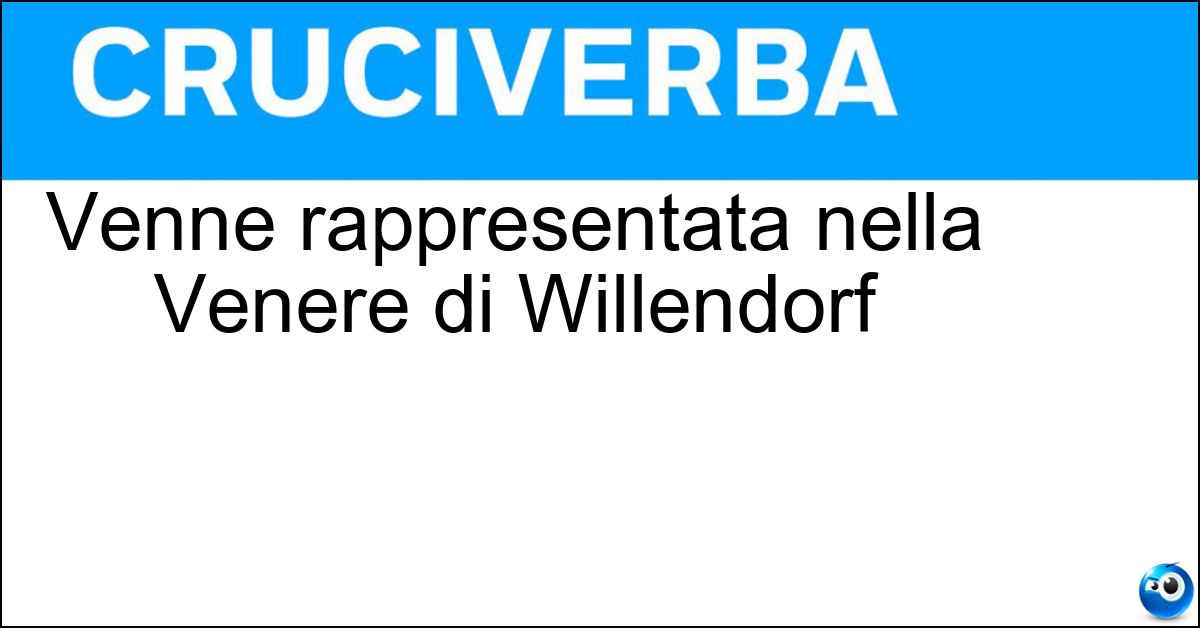 Venne rappresentata nella Venere di Willendorf