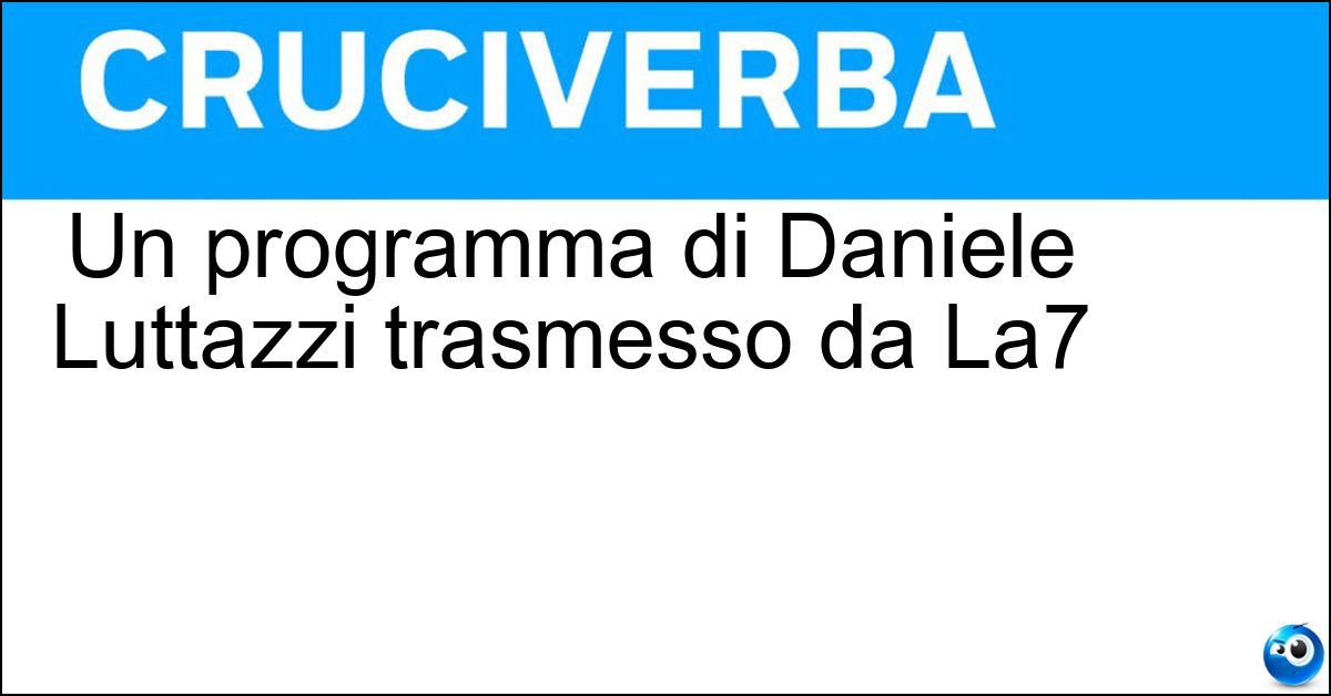 Un programma di Daniele Luttazzi trasmesso da La7 Un programma di Daniele Luttazzi trasmesso da La7