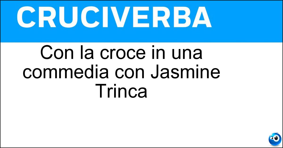 Con la croce in una commedia con Jasmine Trinca Con la croce in una commedia con Jasmine Trinca